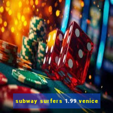 subway surfers 1.99 venice